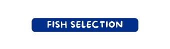 FISH SELECTION